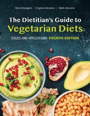 The Dietitian's Guide to Vegetarian Diets: Issues and Applications - Reed Mangels,Virginia Messina,Mark Messina - cover