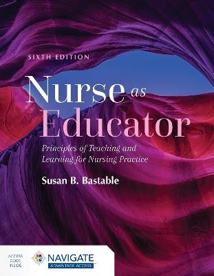 Nurse as Educator: Principles of Teaching and Learning for Nursing Practice: Principles of Teaching and Learning for Nursing Practice - Susan B. Bastable - cover