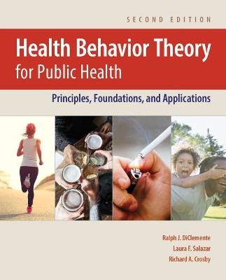 Health Behavior Theory for Public Health: Principles, Foundations, and Applications - Ralph J. DiClemente,Laura F. Salazar,Richard A. Crosby - cover