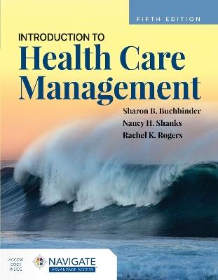 Introduction to Health Care Management - Sharon B. Buchbinder,Nancy H. Shanks,Rachel Rogers - cover