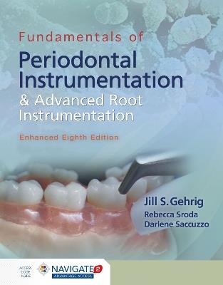 Fundamentals Of Periodontal Instrumentation And Advanced Root Instrumentation, Enhanced - Jill S. Gehrig,Rebecca Sroda,Darlene Saccuzzo - cover