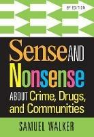 Sense and Nonsense About Crime, Drugs, and Communities - Samuel Walker - cover