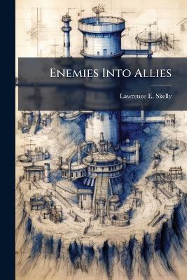 Enemies Into Allies: American Stability Operations and the Transformation of Japan, 1945-1952 - Lawrence E Skelly - cover