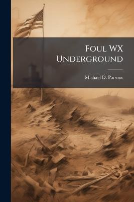 Foul WX Underground: The Dynamics of Resistance and the Analog Logic of Communication During a Digital Blackout - Michael D Parsons - cover