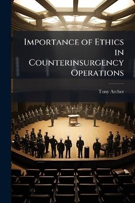 Importance of Ethics in Counterinsurgency Operations - Tony Archer - cover