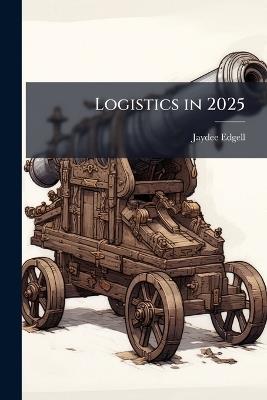 Logistics in 2025: Consider It Done! - Jaydee Edgell - cover