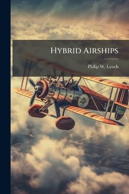Hybrid Airships: Intratheater Operations Cost-Benefit Analysis - Philip W Lynch - cover