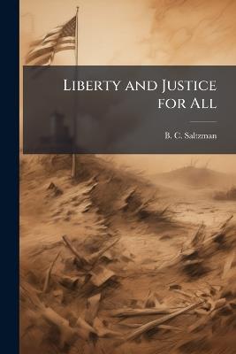 Liberty and Justice for All: The Democracy Project and the Global War on Terrorism - B C Saltzman - cover