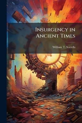 Insurgency in Ancient Times: The Jewish Revolts Against the Seleucid and Roman Empires, 166 BC-73 AD - William T Sorrells - cover