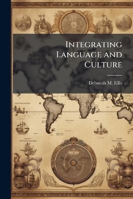 Integrating Language and Culture - Deborah M Ellis - cover