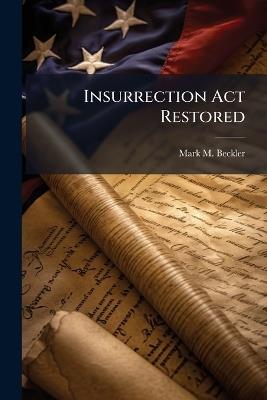 Insurrection Act Restored: States Likely to Maintain Authority Over National Guard in Domestic Emergencies - Mark M Beckler - cover