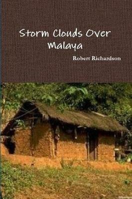 Storm Clouds Over Malaya - Robert Richardson - cover