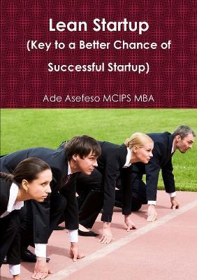 Lean Startup (Key to a Better Chance of Successful Startup) - Ade Asefeso MCIPS MBA - cover
