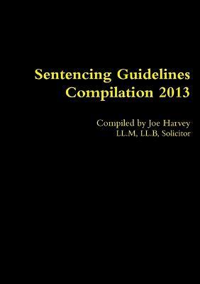 Sentencing Guidelines Compilation 2013 - Joe Harvey - cover