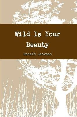 Wild is Your Beauty - Ronald Jackson - cover