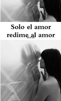 Solo El Amor Redime Al Amor - Mose - cover
