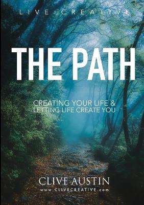 The Path: Creating Your Life and Letting Life Create You - Clive Austin - cover
