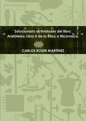 Solucionario Actvidades Del Libro: Aristoteles. Libro II De La Etica a Nicomaco. - CARLOS ROSER MARTINEZ - cover