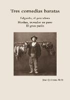 Tres Comedias Baratas Edgardo, El Pescadero * Hankas, Trovador En Paro * El Gran Patan - Jose Quintano Ruiz - cover