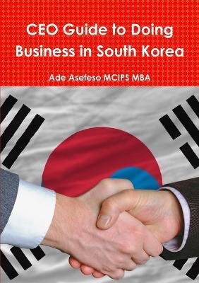 CEO Guide to Doing Business in South Korea - Ade Asefeso MCIPS MBA - cover