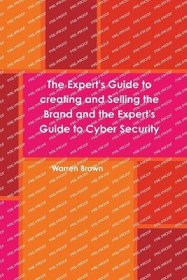 The Expert's Guide to Creating and Selling the Brand and the Expert's Guide to Cyber Security - Warren Brown - cover