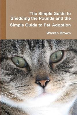 The Simple Guide to Shedding the Pounds and the Simple Guide to Pet Adoption - Warren Brown - cover