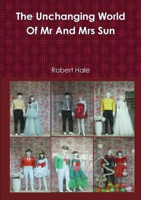 The Unchanging World Of Mr And Mrs Sun - Robert Hale - cover