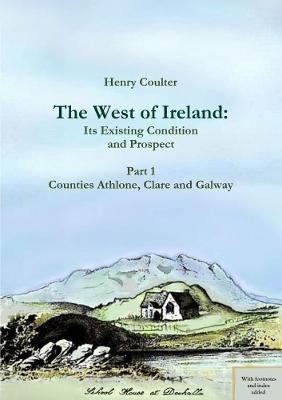 The West of Ireland: Its Existing Condition and Prospect, Part 1 - Henry Coulter - cover