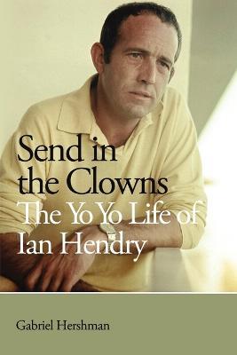 Send in the Clowns - The Yo Yo Life of Ian Hendry - Gabriel Hershman - cover