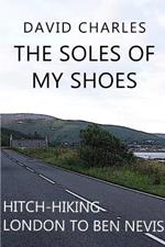 The Soles of My Shoes: Hitch-hiking London to Ben Nevis