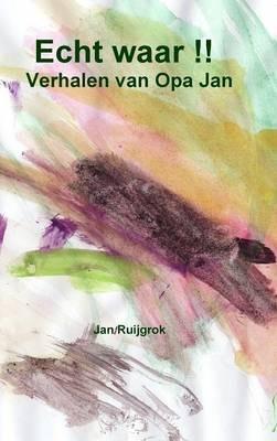 Echt Waar !! Verhalen Van Opa Jan. - Jan Ruijgrok - cover