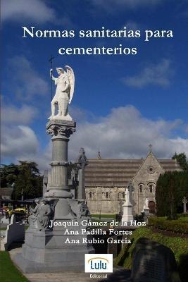 Normas sanitarias para cementerios - Joaquin Gamez de la Hoz,Ana Padilla Fortes,Ana Rubio Garcia - cover