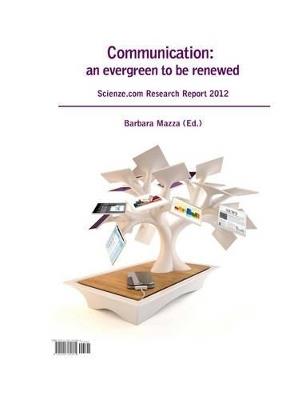 Communication: an Evergreen to be Renewed. Scienze.Com Research Report 2012 - Barbara Mazza - cover