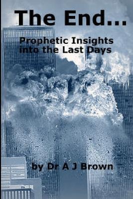 The End... Prophetic Insights into the Last Days - Alison Brown - cover