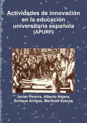 Actividades De Innovacion En La Educacion Universitaria Espanola - Javier Pereira,Alberto Najera,Enrique Arribas - cover