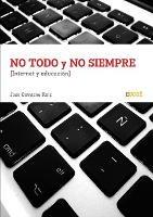 No Todo Y No Siempre Internet Y Educacion - Jose Quintano Ruiz - cover