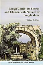 Lough Corrib, its Shores and Islands: With Notices of Lough Mask