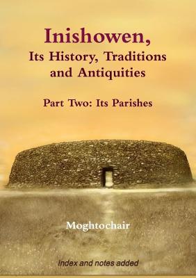 Inishowen, Its History, Traditions and Antiquities - Part Two: Its Parishes - Moghtochair - cover