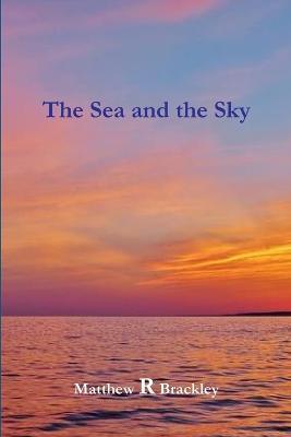 The Sea and the Sky - Matthew R Brackley - cover