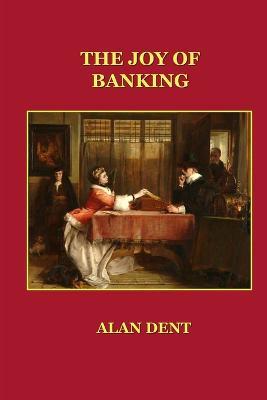 The Joy of Banking - Alan Dent - cover