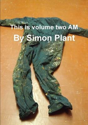 This is volume two AM - Simon Plant - cover