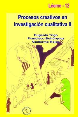 Procesos creativos en investigacion cualitativa II - Eugenia Trigo,Guillermo Rojas Quiceno,Francisco Bohorquez Gongora - cover