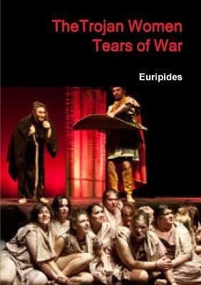 TheTrojan women Tears ol war - Euripides - cover