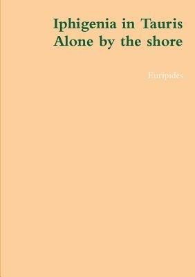 Iphigenia in Tauris,, alone by the shore - Euripides - cover
