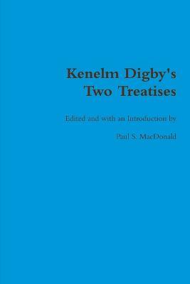 Kenelm Digby's Two Treatises - Paul S. MacDonald - cover