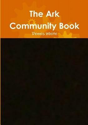 The Ark Community Book - Dennis White - cover