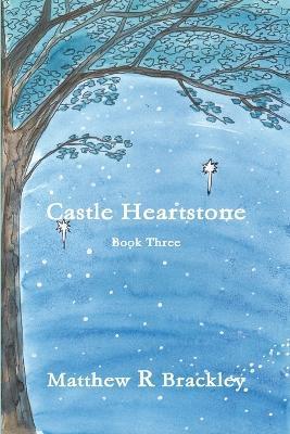 Castle Heartstone Book Three - Matthew R Brackley - cover