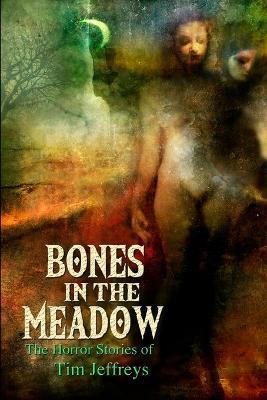 Bones in the Meadow and other weird tales - Tim Jeffreys - cover