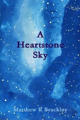 A Heartstone Sky - Matthew R Brackley - cover