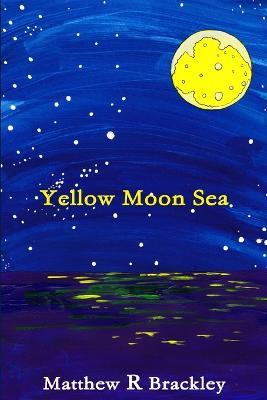 Yellow Moon Sea - Matthew R Brackley - cover